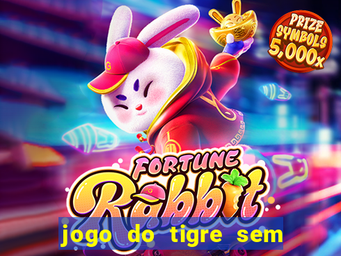 jogo do tigre sem colocar dinheiro